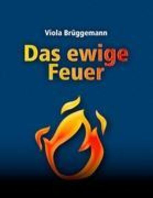 Thumbnail - Das Ewige Feuer Viola Brüggemann Taschenbuch Paperback 332 S. Deutsch