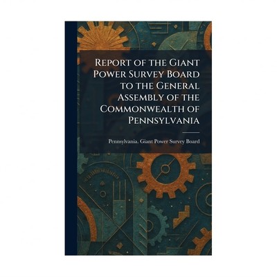 Report of the Giant Power Survey Board to the General Assembly of the Commonw...