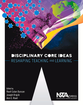 Disciplinary Core Ideas: Reshaping Teaching and Learning - NSTA Press - NEW