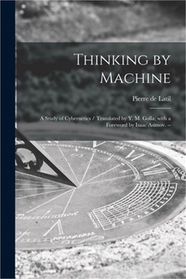 Thinking by Machine: a Study of Cybernetics / Translated by Y. M. Golla; With a