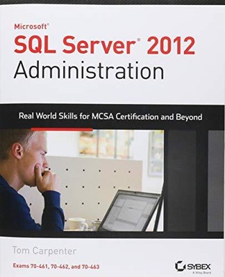 MICROSOFT SQL SERVER 2012 ADMINISTRATION: REAL-WORLD By Tom Carpenter **Mint**