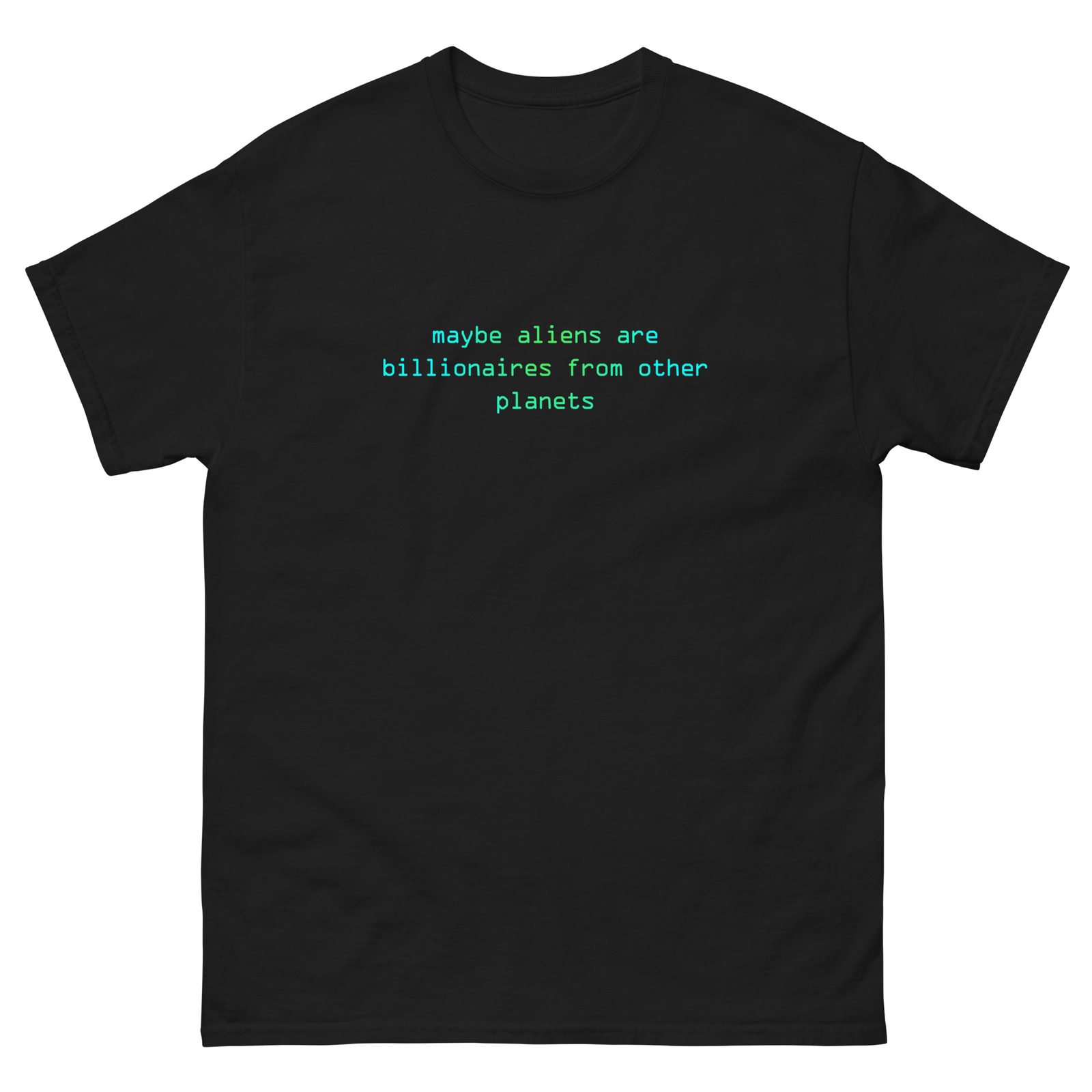 ALTRA T shirt classica Maybe Aliens are Billionaires from Other Planets divertente