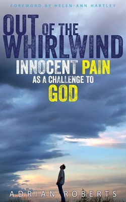 Out of the Whirlwind | Innocent Pain as a Challenge to God | Adrian Roberts