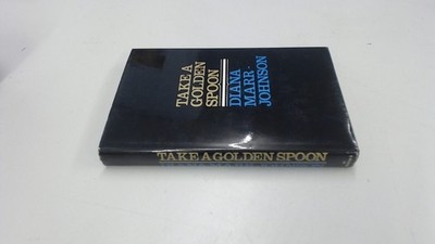 			Take A Golden Spoon, Diana Marr-Johnson, St. Martin Press, 1972, 		