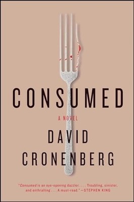 Consumed: A Novel - Paperback By Cronenberg, David - GOOD
