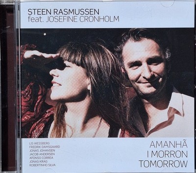 STEEN RASMUSSEN feat. JOSEFINE CRONHOLM, Amanhã I Morron Tomorrow, CD, 2009