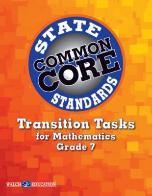 Transition Tasks for Common Core State Standards, Math Grade 7, Walch Education,