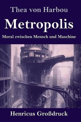 Metropolis (Grodruck): Moral zwischen Mensch und Maschine by Thea Von Harbou (Ge
