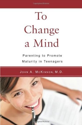 TO CHANGE A MIND: PARENTING TO PROMOTE MATURITY IN By John Mckinnon *Excellent*