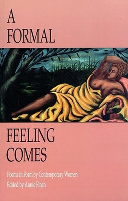 A Formal Feeling Comes : Poems in Form by Contemporary Women Anni