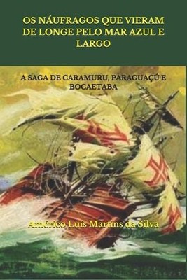 OS Nufragos Que Vieram de Longe Pelo Mar Azul E Largo: A Saga de Caramuru, Parag
