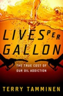 Lives per Gallon : The True Cost of Our Oil Addiction Paperback T