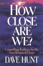 How Close Are We? - Paperback By Hunt, Dave - GOOD