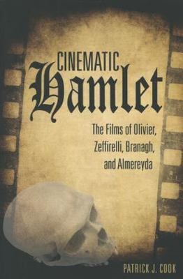 Cinematic Hamlet : The Films of Olivier, Zeffirelli, Branagh, and Almereyda, ...