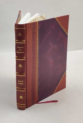 Algebra for beginners by H. S. Hall and S. R. Knight rev. and ad [Leather Bound]