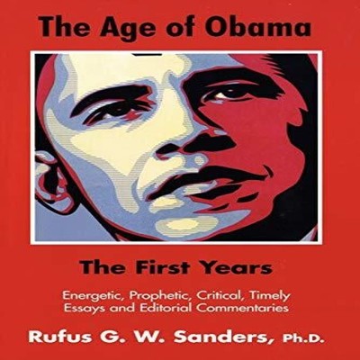 The Age of Obama The First Years Rufus G.W. Sanders Paperback Aut