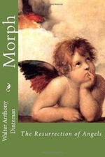 MORPH: THE RESURRECTION OF ANGELS By Walter Anthony Dinteman Excellent Condition