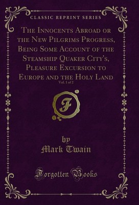 The Innocents Abroad or the New Pilgrims Progress, Being Some Account of the