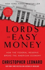 Lords of Easy Money : How the Federal Reserve Broke the American Economy, Pap...