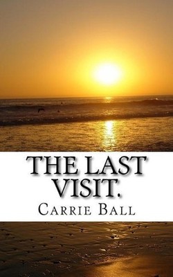 The Last Visit.: A guide for Veterinary Staff by Carrie Hannah Ball (English) Pa