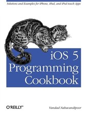 IOS 5 Programming Cookbook: Solutions & Examples for iPhone, iPad, and iPod Touc