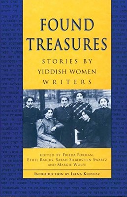 FOUND TREASURES: STORIES BY YIDDISH WOMEN WRITERS By Frieda Forman & Ethel NEW
