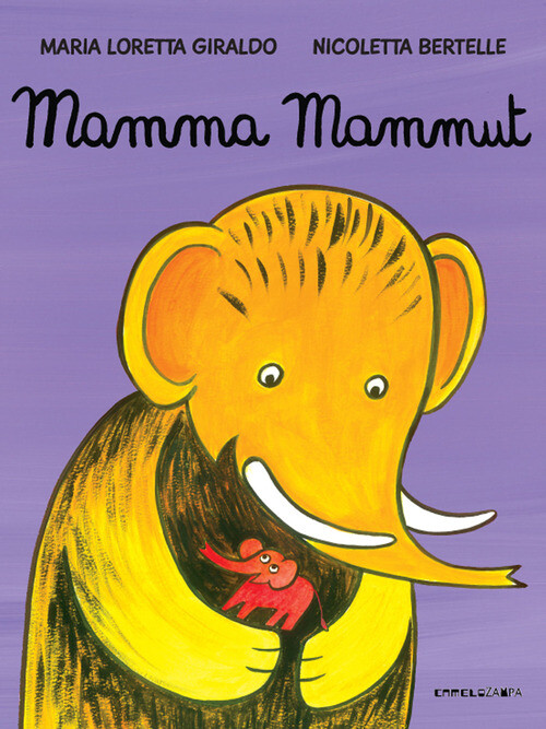 MAMMA MAMMUT. EDIZ. ILLUSTRATA GIRALDO MARIA LORETTA, BERTELL