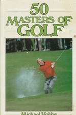 50 MASTERS OF GOLF (1983) MICHAEL HOBBS, HARDCOVER WITH BLACK AND WHITE PHOTOS