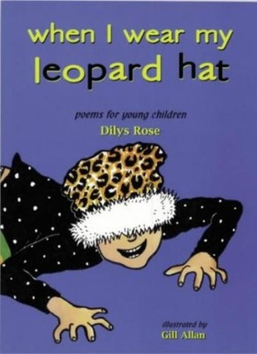When I Wear My Leopard Hat: Poems for Young Children,Dilys Rose,