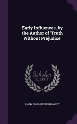 Montgomery - Early Influences by the Author of 'Truth Without Prejudi - X555z