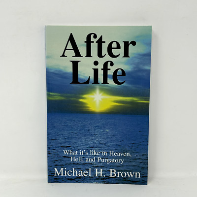 After Life: What It's Like in Heaven, Hell, and Purgatory by Brown, Michael H.