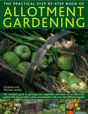 The Practical Step-By-Step Book of Allotment Garde by Michael Lavelle 0754823024