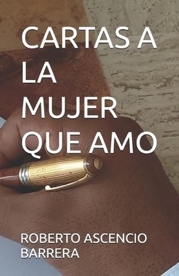 Cartas a la Mujer Que Amo by Roberto Ascencio Barrera (Spanish) Paperback Book
