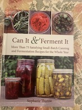 Can It and Ferment It : More Than 75 Satisfying Small-Batch Canning and...