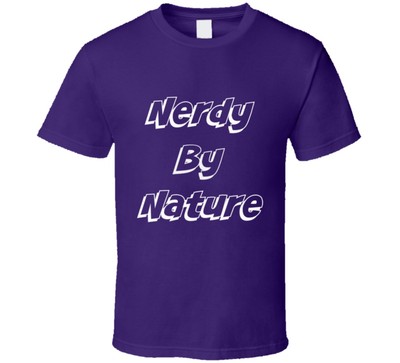 Nerdy By Nature Funny T-Shirt Unisex Fashion Glam Party Clothing New TShirt Gift
