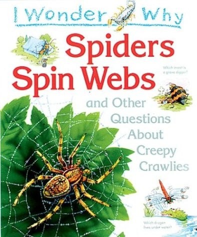 I Wonder Why Spiders Spin Webs: And Other Questions About Creepy Crawlies by O'N