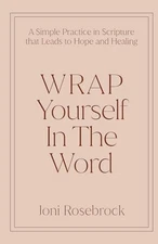 WRAP Yourself in the Word: A Simple Practice in Scripture that Leads to Hope...