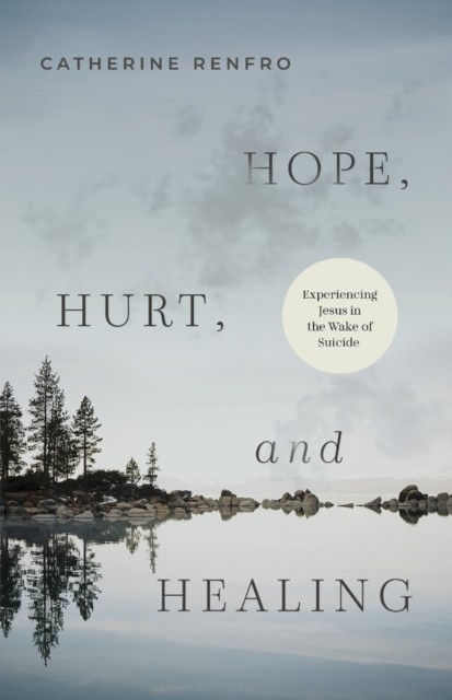 Hope, Hurt, and Healing by Catherine Renfro (Paperback Book)