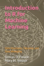 Introduction to R for Machine Learning: Data Structures, Tidyverse, and Data Wra