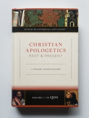 Christian Apologetics Past and Present : A Primary Source Reader by William...