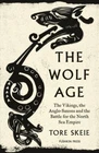 Wolf Age : The Vikings, the Anglo-saxons and the Battle for the North Sea Emp...
