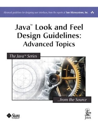 JAVA(TM) LOOK AND FEEL DESIGN GUIDELINES: ADVANCED TOPICS By Sun Microsystems