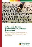 A AgêNcia De Uma Professora Em Contexto Pré-ServiçO Lucilene Santos Silva Fonsec
