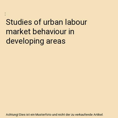 Studies of urban labour market behaviour in developing areas