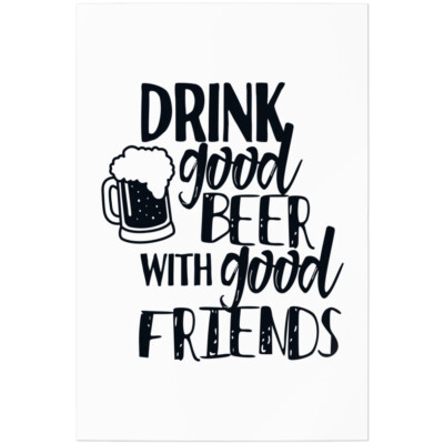 Drink good beer with good friends 11001002300
