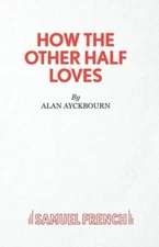How The Other Half Loves - A Comedy