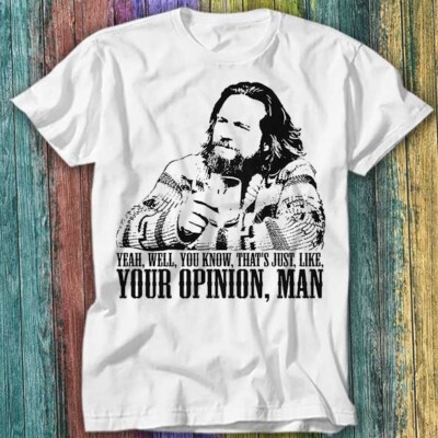 The Big Lebowski Film Zitat The Dude Well That's Just Like T-Shirt Top Tee 360