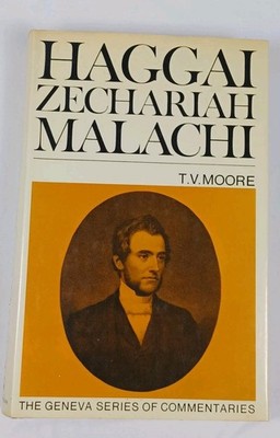 A Commentary on Haggai, Zechariah and Malachi Thomas V. Moore Book
