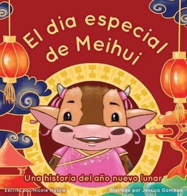 El Dia Especial De Meihui: Una historia del a?o nuevo lunar by Nicole Natale (Sp