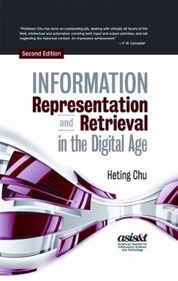 Information Representation and Retrieval in the Digital Age by Heting Chu